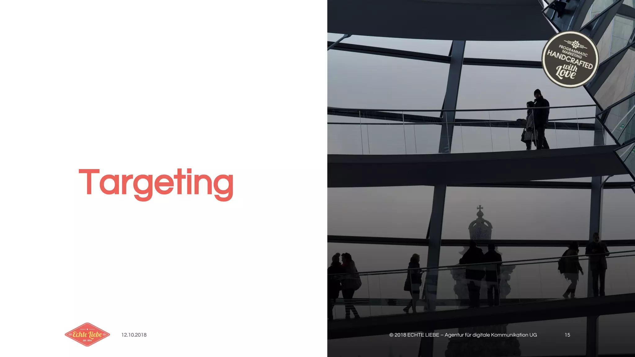 12.10.2018 © 2018 ECHTE LIEBE – Agentur für digitale Kommunikation UG 15
Targeting
 