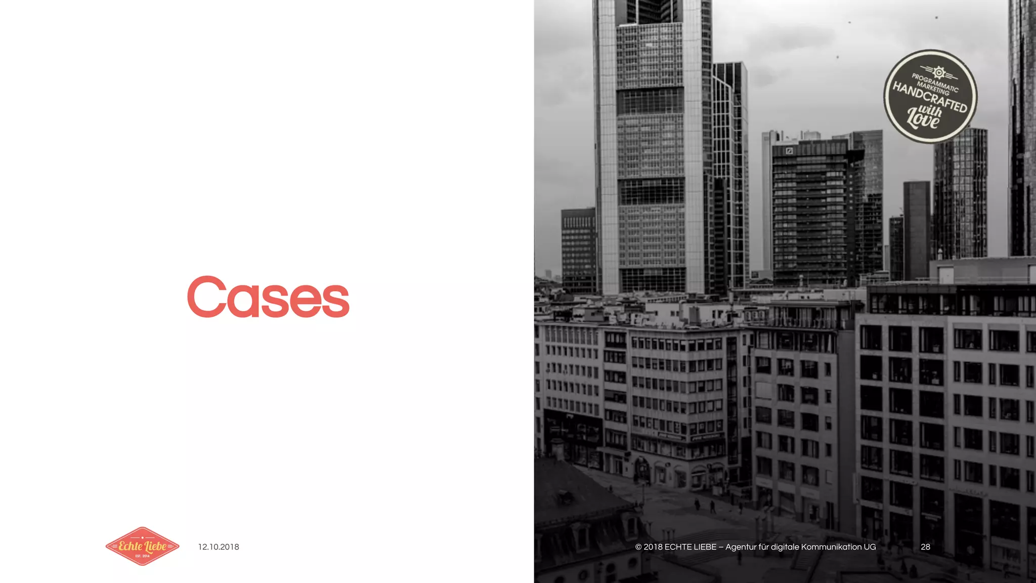 12.10.2018 © 2018 ECHTE LIEBE – Agentur für digitale Kommunikation UG 28
Cases
 