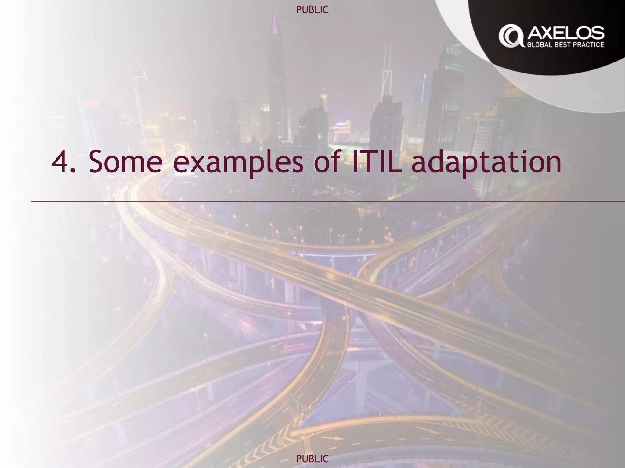 PUBLIC
PUBLIC
4. Some examples of ITIL adaptation
 