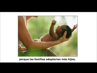 porque las famílias adoptarian más hijos, 