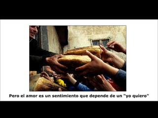 Pero el amor es un sentimiento que depende de un “yo quiero" 