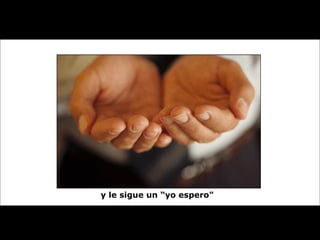 y le sigue un “yo espero"   