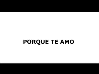 PORQUE TE AMO  