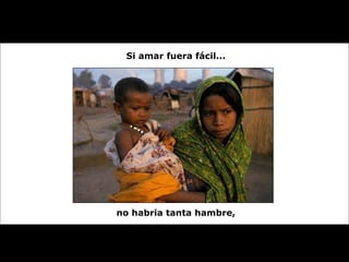 Si amar fuera fácil... no habria tanta hambre, 