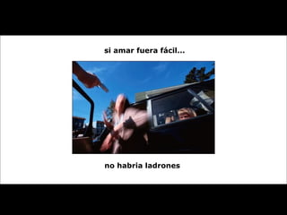 si amar fuera fácil... no habria ladrones  
