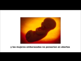 y las mujeres embarazadas no pensarian en abortos   