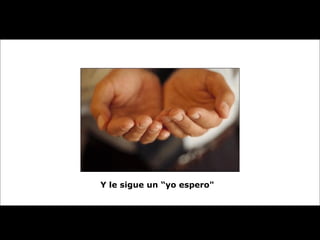Y le sigue un “yo espero"   