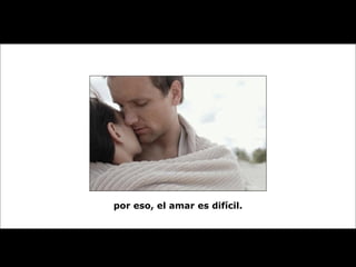 por eso, el amar es difícil. 