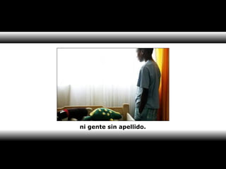 ni gente sin apellido. 
 