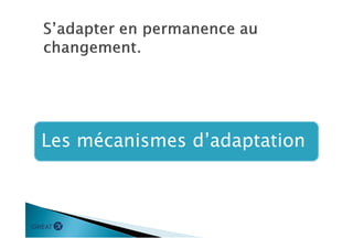Les mécanismes d’adaptation
 