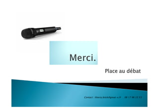 Place au débat
Contact : thierry.brick@great-x.fr 06 17 96 53 53
 