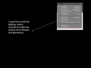 I used this to edit the lighting, colour, contrast to make the picture more Sharpe and glamorous  