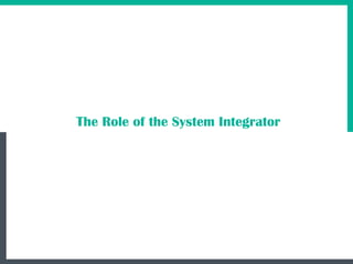 20
The Role of the System Integrator
 