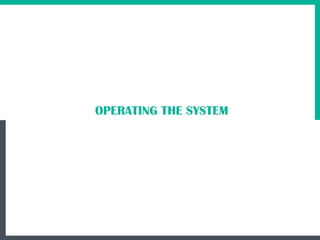 30
OPERATING THE SYSTEM
 