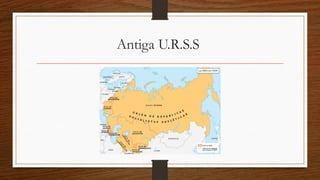 Antiga U.R.S.S
 