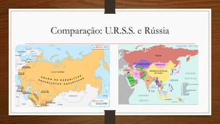 Comparação: U.R.S.S. e Rússia
 