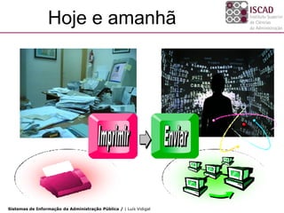 Hoje e amanhã




Sistemas de Informação da Administração Pública / | Luís Vidigal
 