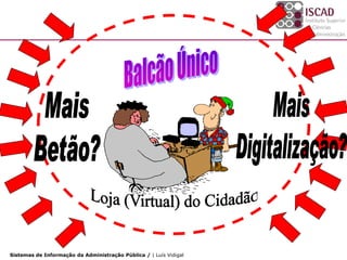 Sistemas de Informação da Administração Pública / | Luís Vidigal
 