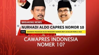 SIAPAKAH CAPRES-
CAWAPRES INDONESIA
NOMER 10?
 