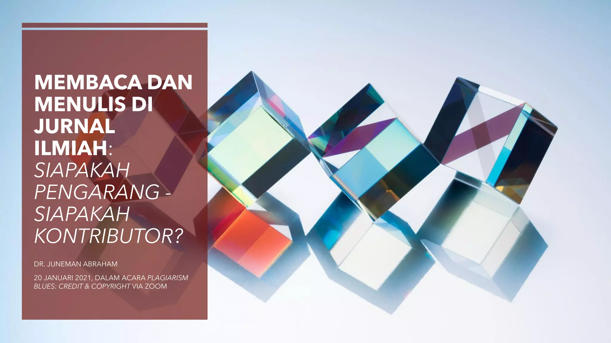 MEMBACA DAN
MENULIS DI
JURNAL
ILMIAH:
SIAPAKAH
PENGARANG -
SIAPAKAH
KONTRIBUTOR?
DR. JUNEMAN ABRAHAM
20 JANUARI 2021, DALAM ACARA PLAGIARISM
BLUES: CREDIT & COPYRIGHT VIA ZOOM
 