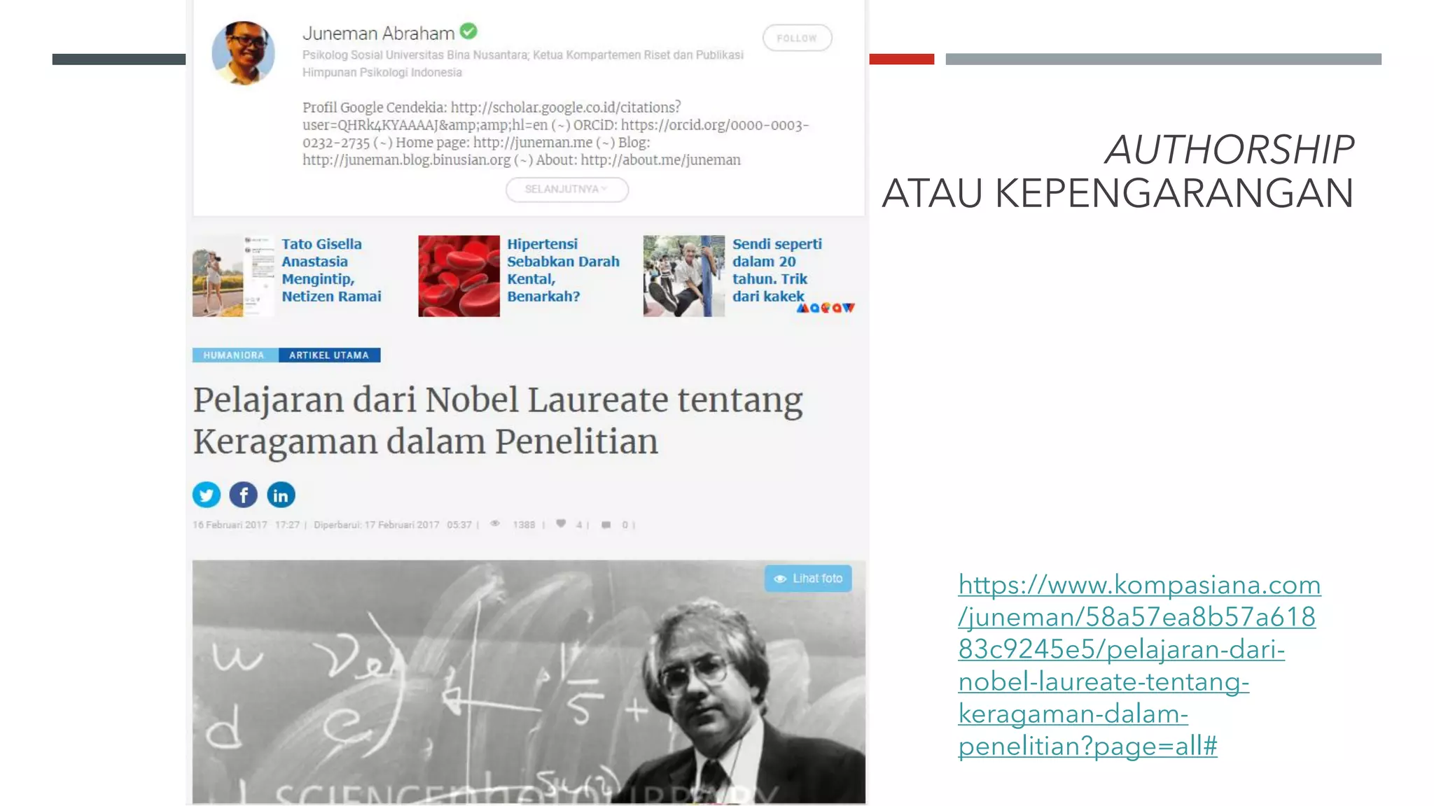 AUTHORSHIP
ATAU KEPENGARANGAN
https://www.kompasiana.com
/juneman/58a57ea8b57a618
83c9245e5/pelajaran-dari-
nobel-laureate-tentang-
keragaman-dalam-
penelitian?page=all#
 