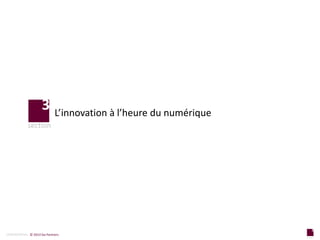 3
section
p a g e
CONFIDENTIAL © 2014 Sia Partners
L’innovation à l’heure du numérique
3
 