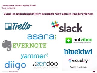38
page
38
page
CONFIDENTIAL © 2014 Sia Partners
Les nouveaux business models du web
Cloud computing
Quand les outils nous permettent de changer notre façon de travailler ensemble
 