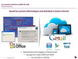 40
page
40
page
CONFIDENTIAL © 2014 Sia Partners
Les nouveaux business models du web
Cloud computing
• Mutualisation technologique et fonctionnelle
• passage d’un mode CAPEX vers OPEX
• connectivité en mobilité
Quand les services informatiques sont distribués à travers internet
 