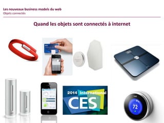 46
page
46
page
CONFIDENTIAL © 2014 Sia Partners
Quand les objets sont connectés à internet
Les nouveaux business models du web
Objets connectés
 