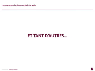 49
page
49
page
CONFIDENTIAL © 2014 Sia Partners
Les nouveaux business models du web
ET TANT D’AUTRES…
 
