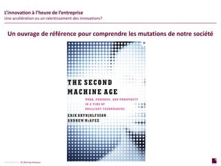 6
page
6
page
CONFIDENTIAL © 2014 Sia Partners
Un ouvrage de référence pour comprendre les mutations de notre société
L’innovation à l’heure de l’entreprise
Une accélération ou un ralentissement des innovations?
 