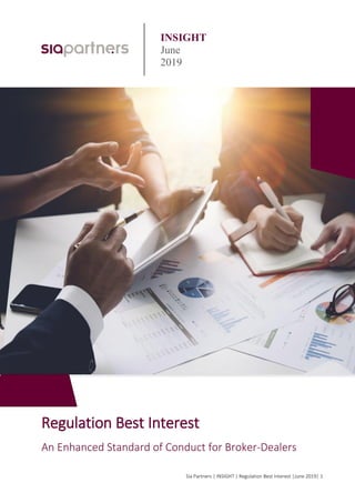 Sia Partners | INSIGHT | Regulation Best Interest |June 2019| 1
INSIGHT
June
2019
Regulation Best Interest
An Enhanced Standard of Conduct for Broker-Dealers
 