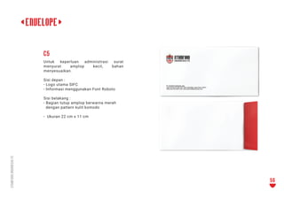 <ENVELOPE>
<
Untuk keperluan administrasi surat
menyurat amplop kecil, bahan
menyesuaikan.
Sisi depan :
- Logo utama SIFC
...