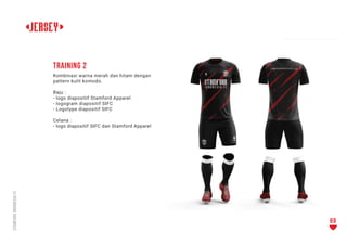 <JERSEY>
Kombinasi warna merah dan hitam dengan
pattern kulit komodo.
Baju :
- logo diapositif Stamford Apparel
- logogram...
