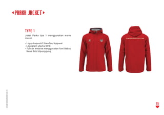 <Parka jacket>
Jaket Parka tipe 1 menggunakan warna
merah
- Logo diapositif Stamford Apparel
- Logogram utama SIFC
- Tulis...