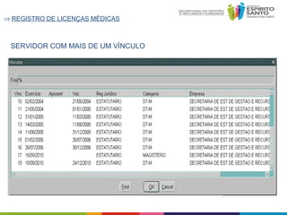 ⇒ REGISTRO DE LICENÇAS MÉDICAS

SERVIDOR COM MAIS DE UM VÍNCULO

 