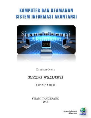 Sistem Informasi
Akuntansi
Di susun Oleh :
RIZEKI YULIARTI
ED115111050
STIAMI TANGERANG
2017
 