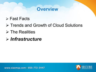  Fast Facts
 Trends and Growth of Cloud Solutions
 The Realities
 Infrastructure
Overview
 