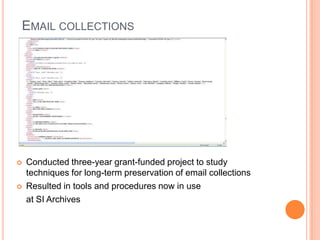 We also have been digitizing our video historiesSI Websites and social mediaArchiving SI websites since the late 1990s through a variety of methodsNow using open-source archival crawler Heritrix and other tools for social media captures