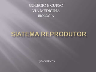 COLEGIO E CURSO  VIA MEDICINA BIOLOGIA SIATEMA REPRODUTOR  JOAO RENDA 