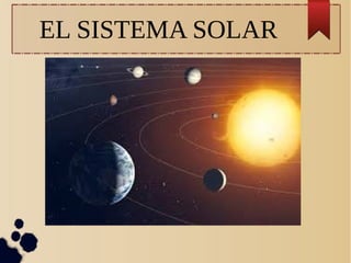 EL SISTEMA SOLAR
 