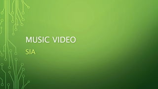 MUSIC VIDEO
SIA
 