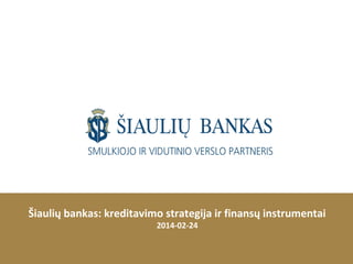 Šiaulių bankas: kreditavimo strategija ir finansų instrumentai
2014-02-24

 
