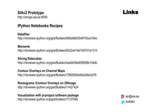 LinksSIAv2 Prototype
http://amiga.iaa.es:9000
IPython Notebooks Recipes
Datafiller
http://nbviewer.ipython.org/gist/Bultak...