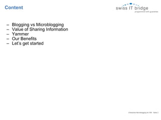 Content Blogging vs Microblogging Value of Sharing Information Yammer Our Benefits Let’s get started Enterprise Microblogging for SIB - Seite 2  