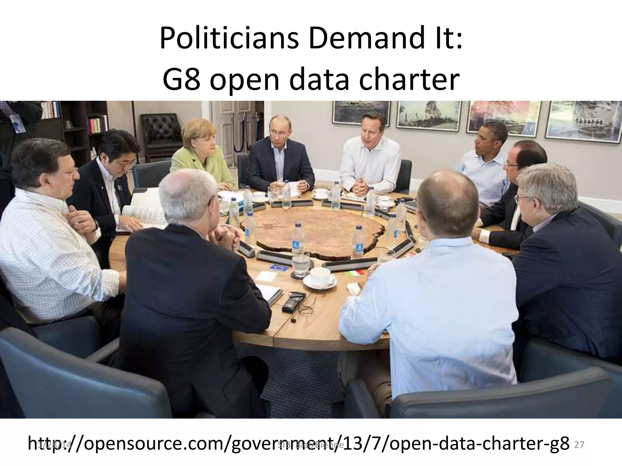 Politicians Demand It:
G8 open data charter

1/28/14
SIB Biel/Bienne
http://opensource.com/government/13/7/open-data-charter-g8 27

 