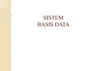 SISTEM
BASIS DATA
 