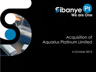 Acquisition of
Aquarius Platinum Limited
6 October 2015
 