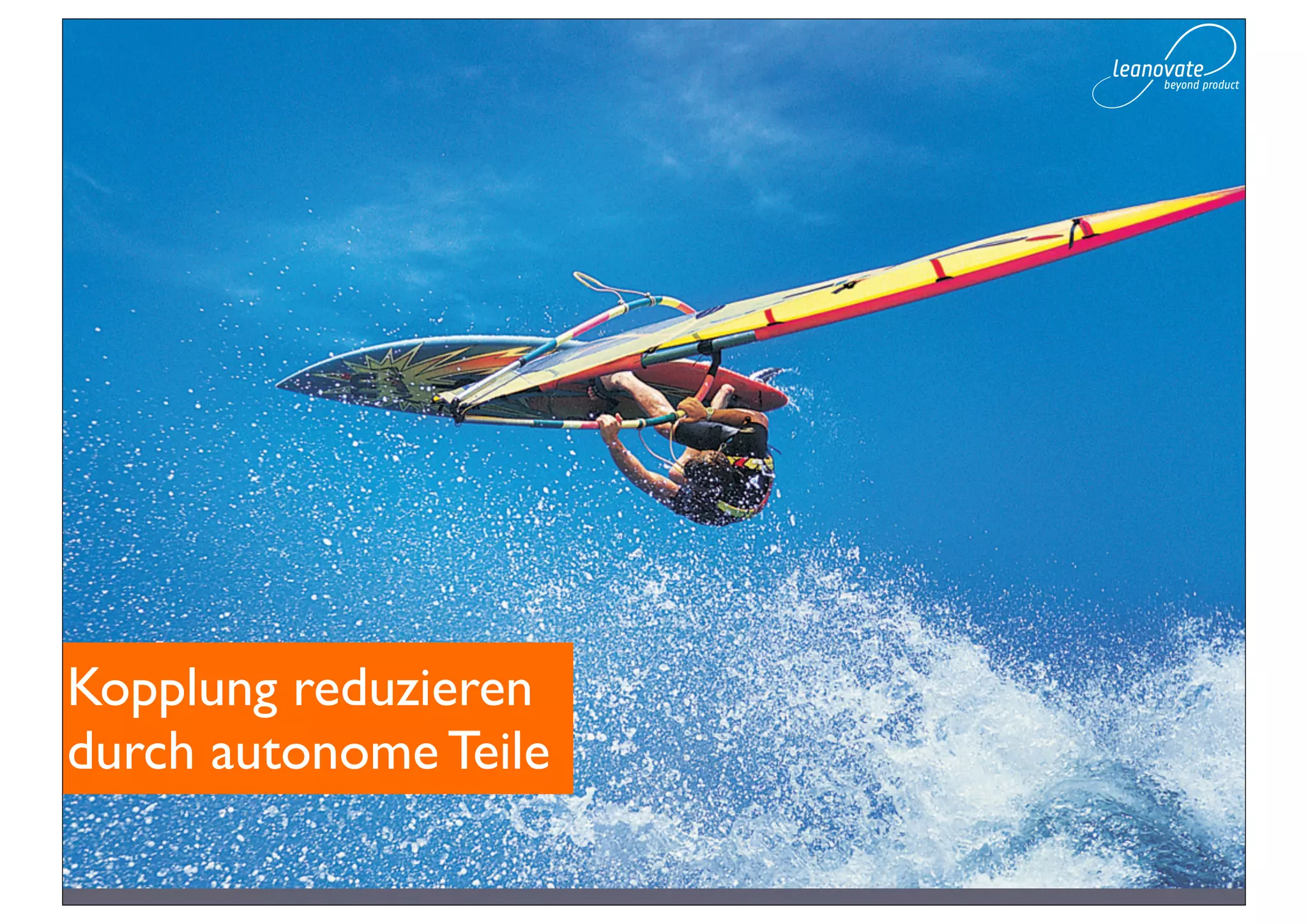 Kopplung reduzieren
durch autonome Teile
 