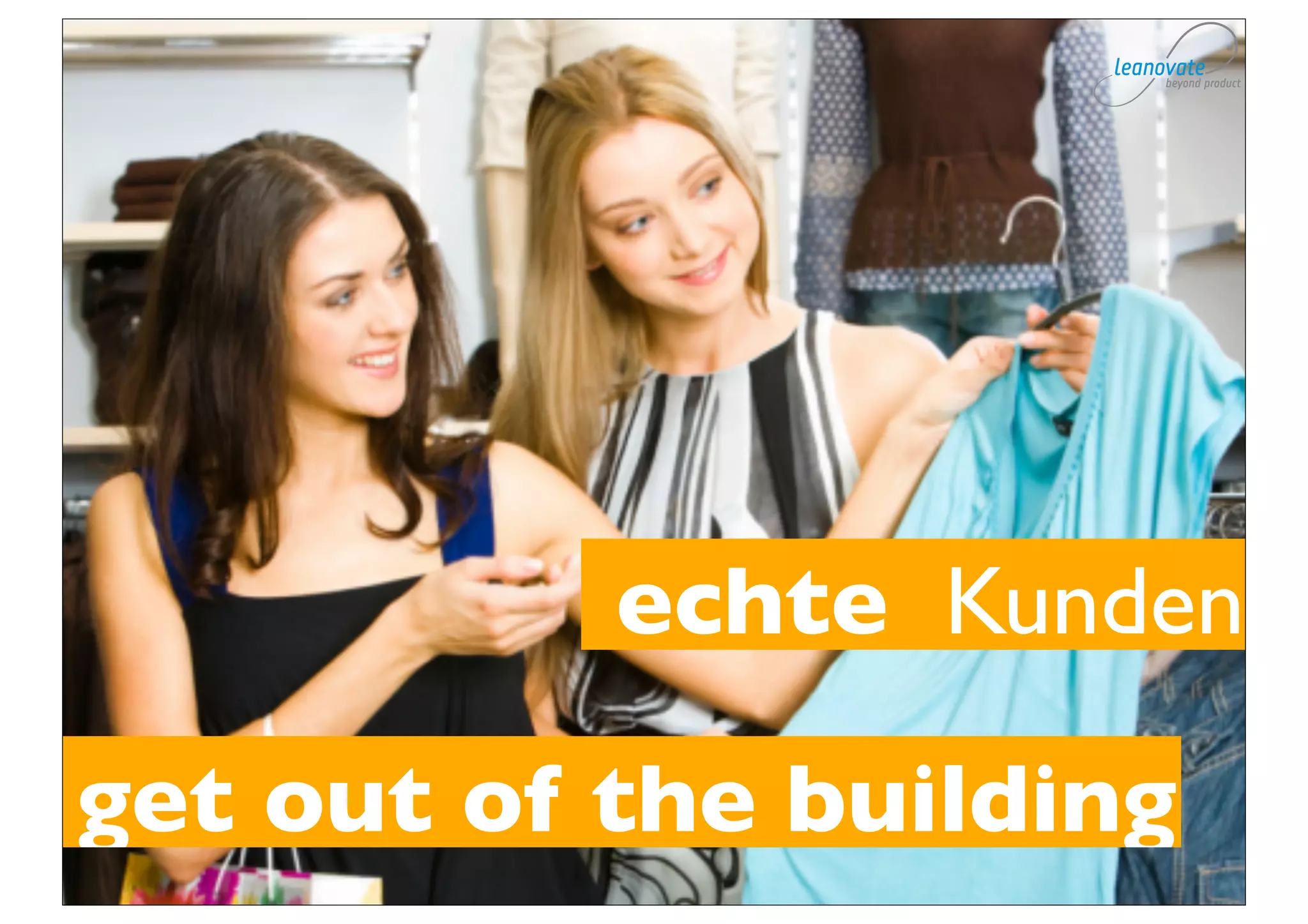 echte Kunden

get out of the building
 